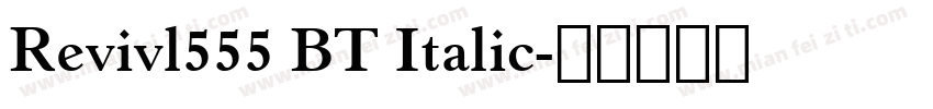 Revivl555 BT Italic字体转换